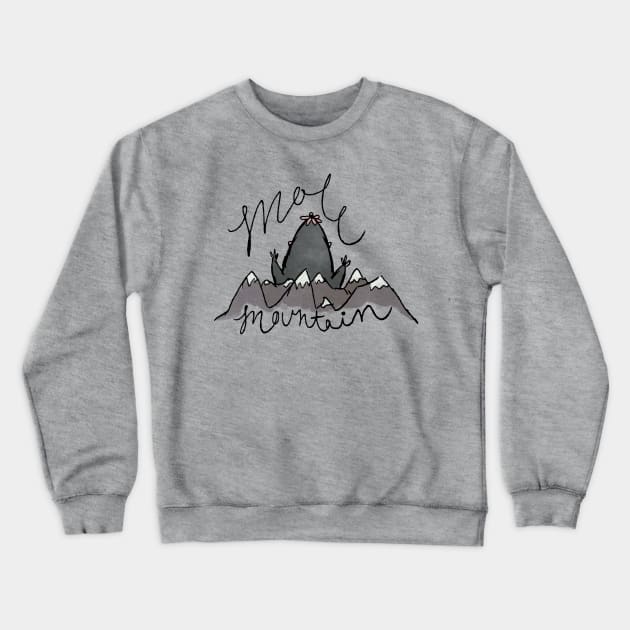 Don't Make A Mountain Out Of A Molehill Crewneck Sweatshirt by MSBoydston